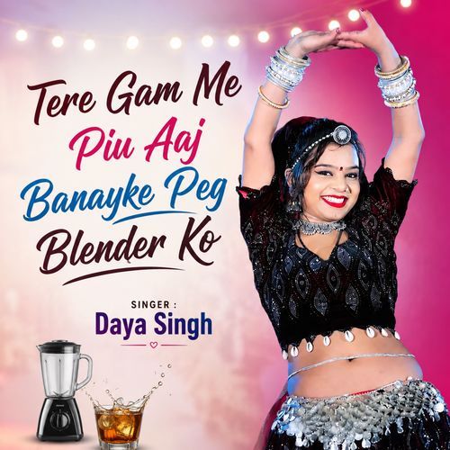 Tere Gam Me Piu Aaj Banayke Peg Blender Ko