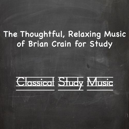 The Thoughtful, Relaxing Music of Brian Crain for Study