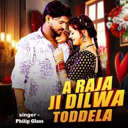 A Raja Ji Dilwa Tod Dela