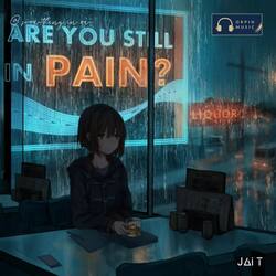 Are You Still In Pain-EzpGYAx3dVg