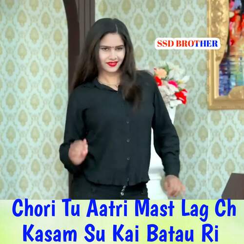 Chori Tu Aatri Mast Lag Ch Kasam Su Kai Batau Ri