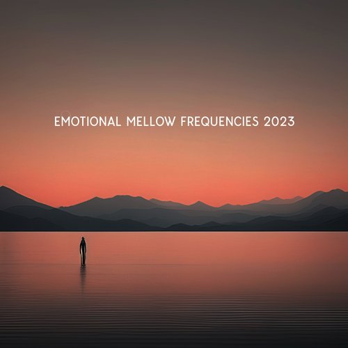 Emotional Mellow Frequencies 2023: Slow Relaxing Sounds, The Gentle Waves Of Silence_poster_image