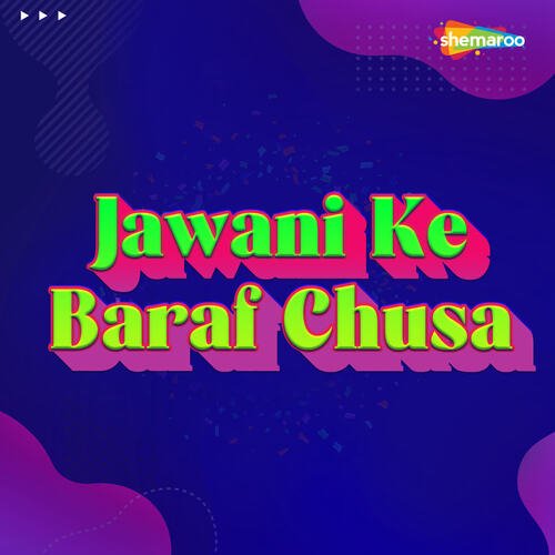 Jawani Ke Baraf Chusa