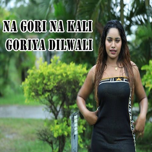 Na gori na kali goriya dilwali