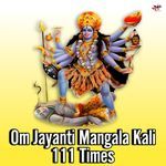 Om Jayanti Mangala Kali 111 Times