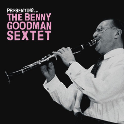 Presenting… The Benny Goodman Sextet