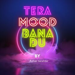 Tera Mood Bana Du-PCYSYiFBZn4