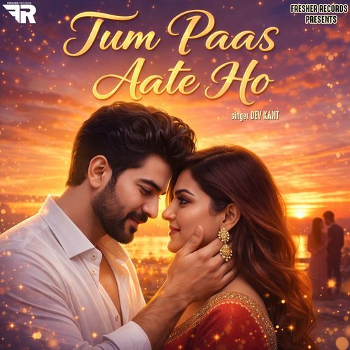 Tum Paas Aate Ho
