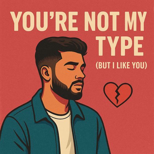 You're Not My Type (But I Like You)