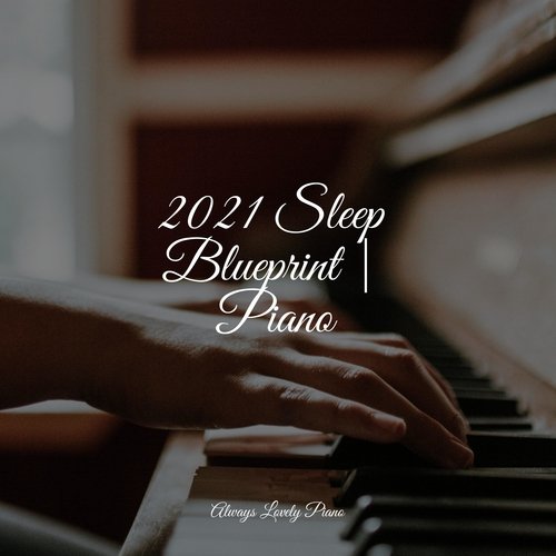 2021 Sleep Blueprint | Piano