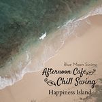 Afternoon Cafe Chill Swing - Happiness Island