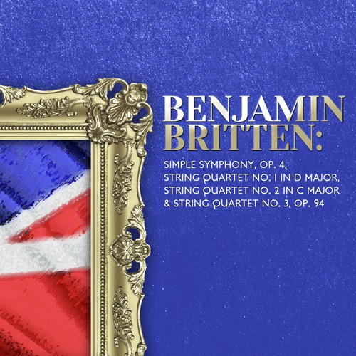 Benjamin Britten: Simple Symphony & String Quartet Nos. 1, 2 & 3