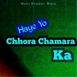 Haye Yo Chhora Chamara Ka-PlwgfTJAR2M