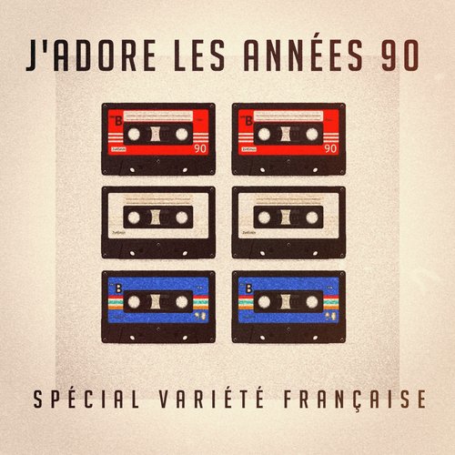 J'adore les années 90 : Spécial variété française