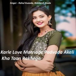 Karle Love Marriage Padvada Akeli Kha Taan Rakhego