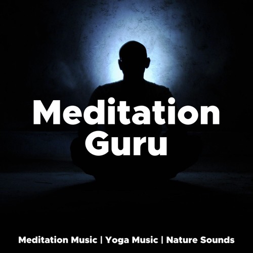 Meditation Guru - Meditation Music, Yoga Music and Nature Sounds