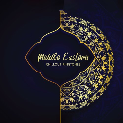 Middle Eastern Chillout Ringtones: Arabic Chill Out Music for Awakening