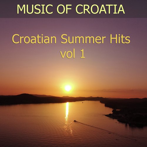 Music Of Croatia - Croatian Summer Hits, Vol. 1