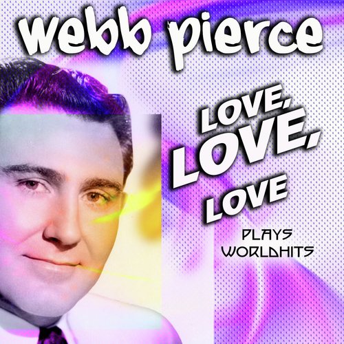 Webb Pierce Love, Love, Love (US Country Hits)