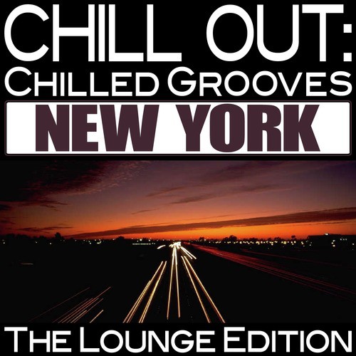 Chill Out: Chilled Grooves New York (The Lounge Edition)
