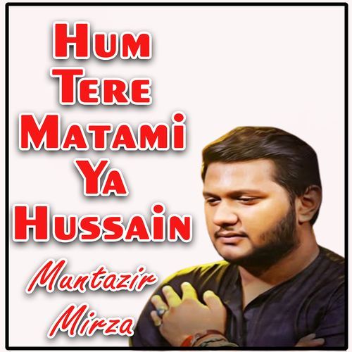 Hum Tere Matami Ya Hussain