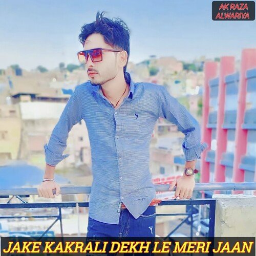 Jake Kakrali Dekh Le Meri Jaan