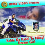 Kabhi Na Kabhi To Milogi Dream Girl