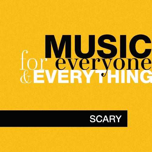 Music for Everyone and Everything: Scary