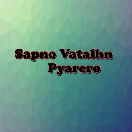 Sapno Vatalhn Pyarero