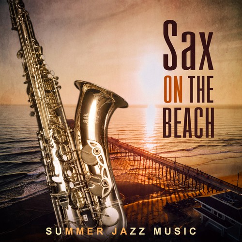 Sax on the Beach: Summer Jazz Music, Amazing Chill Out Lounge, Paradise del Mar, Bossa Nova