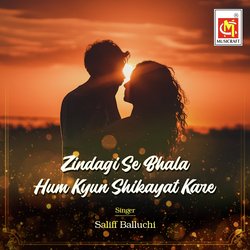 Zindagi Se Bhala Hum Kyun Shikayat Kare-AiAtY0xiZEc