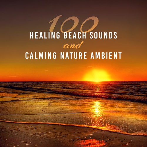 100 Healing Beach Sounds and Calming Nature Ambient for Mindfulness, Yoga Meditation and Deep Sleep, Zen Soothing Music