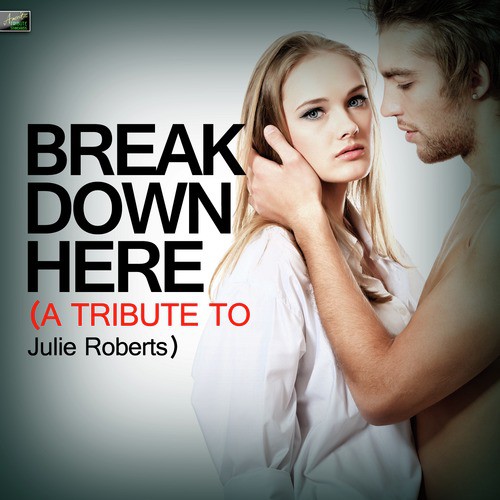 Break Down Here (A Tribute to Julie Roberts) cover art