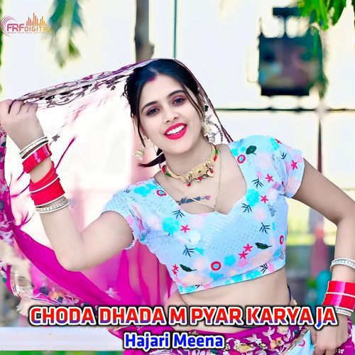 CHODA DHADA M PYAR KARYA JA