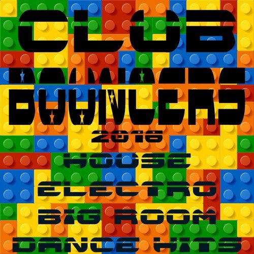 Club Bouncers 2016 (House, Electro, Big Room Dance Hits)