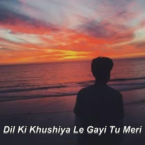 Dil Ki Khushiya Le Gayi Tu Meri