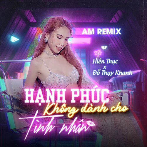 Hạnh Phúc Không Dành Cho Tình Nhân (Am Remix)