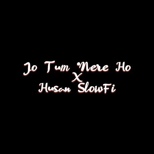 Jo Tum Mere Ho X Husan SlowFi (1)