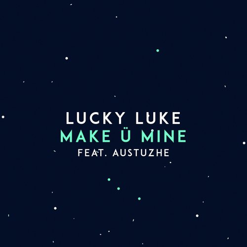 Make U Mine Feat Austuzhe Lyrics Lucky Luke Only On Jiosaavn