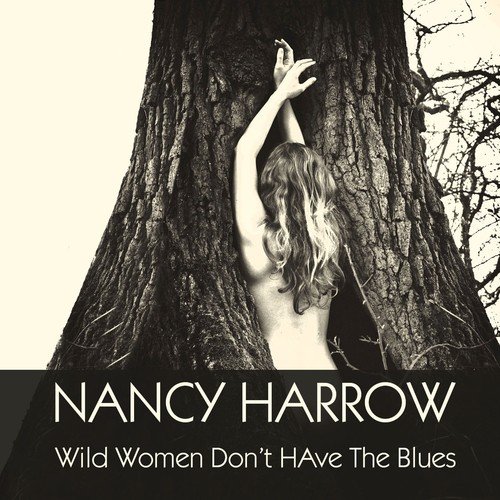 Nancy Harrow: Wild Women Don't Have the Blues