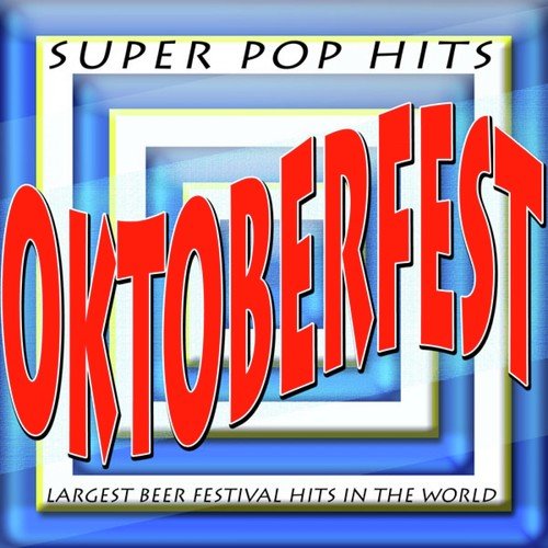 Oktoberfest Super Pop Hits (Largest Beer Festival Hits in the World)