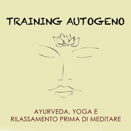 Training Autogeno - Musica New Age per Trattamenti Naturali, Ayurveda, Yoga e per Rilassarsi prima di Meditare