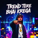 Trend Tere Bhai Krega