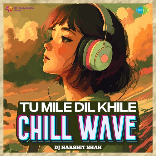 Tu Mile Dil Khile - Chill Wave