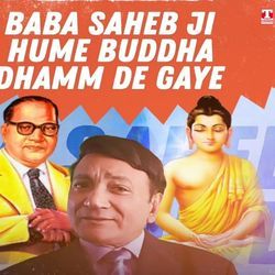 Baba Saheb Ji Hume Buddha Dhamm De Gaye-IhglUxMJUlQ