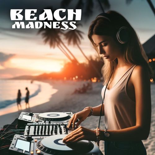 Beach Madness: Summer Progressive House Explosion