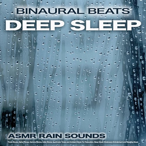 Binaural Beats Deep Sleep:  Asmr Rain Sounds, Theta Waves, Alpha Waves, Gamma Waves, Delta Waves, Isochronic Tones and Ambient Music For Relaxation, Sleep Music, Brainwave Entrainment and Sleeping Music