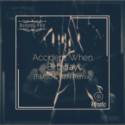 Birthday When Accidents (BMSC & GZN Remix)