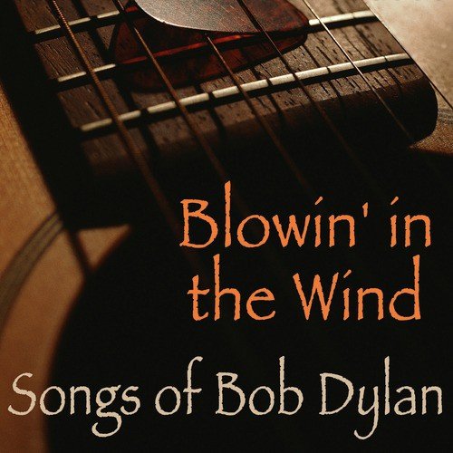 Blowin' In the Wind - Songs of Bob Dylan