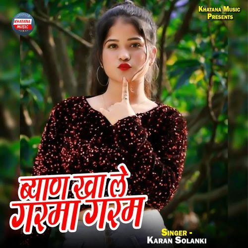 Byan Kha Le Garma Garam